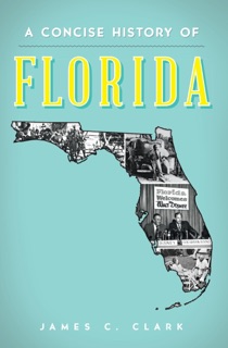 A Concise History of Florida by James C. Clark