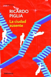 La ciudad ausente - Ricardo Piglia