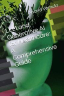 LLM and Generative AI for Healthcare - A Comprehensive Guide by Anand Vemula
