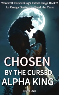 Chosen By The Cursed Alpha King by Night Owl