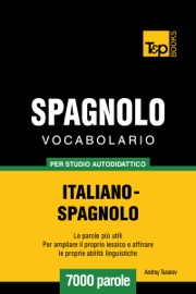 Vocabolario Italiano-Spagnolo per studio autodidattico - 7000 parole