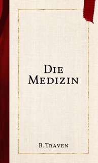 Die Medizin by B. Traven