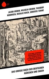 Das große Buch der deutschen Märchen und Sagen - Jacob Grimm, Wilhelm Grimm, Theodor Mommsen, Rosalie Koch, Jodocus Temme, Benedikte Naubert, Theodor Storm, Josef Müller, Ignaz Zingerle, Clemens Brentano, Bernhard Baader, Ernst Moritz Arndt, Ludwig Tieck, Richard von Volkmann, Heinrich Seidel, Heinrich Pröhle, Ludwig Bechstein, Lothar Meggendorfer, Luise Büchner, E. T. A. Hoffmann & Gerdt von Bassewitz