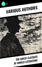 The Great Classics of World Literature - Johann Wolfgang von Goethe, Stendhal, Jules Verne, Gustave Flaubert, Lewis Carroll, Henrik Ibsen, Charles Dickens, Plato, Honoré de Balzac, Mark Twain, Harriet Beecher Stowe, Rabindranath Tagore, Fyodor Dostoyevsky, Walt Whitman, Niccolò Machiavelli, Oscar Wilde, Robert Louis Stevenson, James Fenimore Cooper, Edgar Allan Poe, William Shakespeare, Giovanni Boccaccio, Confucius, George MacDonald, Bram Stoker, Charlotte Brontë, Emily Brontë, Henry David Thoreau, Jack London, Henry James, Louisa May Alcott, Victor Hugo, Arthur Conan Doyle, Frances Hodgson Burnett, Joseph Conrad, Jane Austen, Herman Melville, George Eliot, Laurence Sterne, Thomas Hardy, Jonathan Swift, Edith Wharton, Benito Pérez Galdós, Daniel Defoe, Henry Fielding, Alexandre Dumas, Kalidasa, Kenneth Grahame, Marcel Proust, Willa Cather, Nathaniel Hawthorne, Homer, Gaston Leroux, Charles Baudelaire, Wilkie Collins, William Makepeace Thackeray, Voltaire, Kate Chopin, Apuleius, John Milton, Frederick Douglass, Laozi, John Keats, James Joyce, Ann Ward Radcliffe, Kahlil Gibran, Kakuzo Okakura, Soseki Natsume, Princess Der Ling, H. G. Wells, W. B. Yeats, J. M. Barrie, T. S. Eliot, L. M. Montgomery, C. S. Lewis, D. H. Lawrence, E. M. Forster, H. P. Lovecraft, Marcus Aurelius, Friedrich Nietzsche, Lewis Wallace, Ivan Turgenev, Anton Chekhov, Leo Tolstoy, Nikolai Gogol, George Bernard Shaw, Mary Shelley, Cao Xueqin, Émile Zola, Valmiki, Bankim Chandra Chatterjee, P. B. Shelley, Herman Hesse, Dante, Pedro Calderón de la Barca, Inazo Nitobe, George Weedon Grossmith, Walter Sir Scott, G.K. Chesterton, Miguel de Cervantes, Elizabeth von Arnim & Sonne Tzu