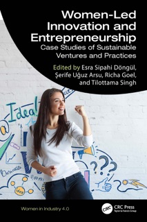 Women-Led Innovation and Entrepreneurship by Esra Sipahi DÖNGÜL, Şerife Uğuz Arsu, Richa Goel & Tilottama Singh