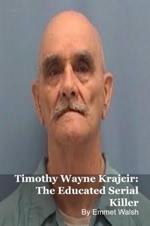 Timothy Wayne Krajcir: The Educated Serial Killer by Mark Kelly & Emmet Walsh