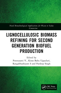 Lignocellulosic Biomass Refining for Second Generation Biofuel Production by Ponnusami V, Kiran Babu Uppuluri, Rangabhashiyam S & Pardeep Singh