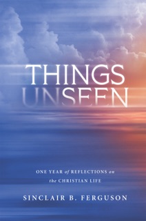 Things Unseen by Sinclair B. Ferguson