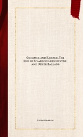 Grimmer and Kamper, The End of Sivard Snarenswayne, and Other Ballads - George Borrow