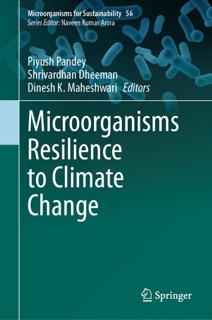 Microorganisms Resilience to Climate Change by Piyush Pandey, Shrivardhan Dheeman & Dinesh K. Maheshwari