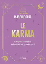 Le Karma - Comprendre ses lois et les maîtriser pour être soi