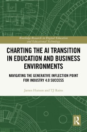 Charting the AI Transition in Education and Business Environments - James Hutson & TJ Rains