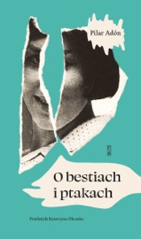 O bestiach i ptakach - Katarzyna Okrasko & Adón Pilar