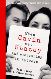 When Gavin Met Stacey and Everything in Between by Ruth Jones & James Corden