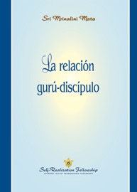 La relación gurú-discípulo (The Guru-Disciple Relationship —Spanish) - Sri Mrinalini Mata