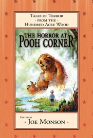 The Horror at Pooh Corner - Joe Monson, Jonathan Maberry, Esther M. Friesner, Kary English, D.J. Butler, Alex Shvartsman, Cedar Sanderson, Eric James Stone, Brad R. Torgersen, Janci Patterson, Jody Lynn Nye, Gustavo Bondoni, Jaleta Clegg, Leigh Saunders, Michaelbrent Collings, Steve Diamond, Joseph Capdepon II, Lee Allred & Lehua Parker
