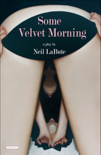 Some Velvet Morning by Neil LaBute