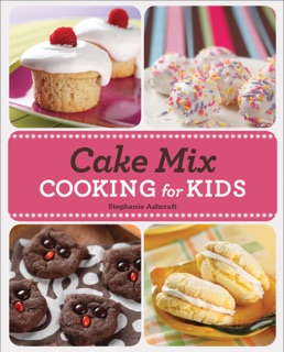 Cake Mix Cooking for Kids by Stephanie Ashcraft