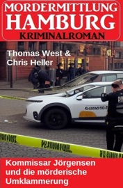 Kommissar Jörgensen und die mörderische Umklammerung: Mordermittlung Hamburg Kriminalroman - Thomas West & Chris Heller
