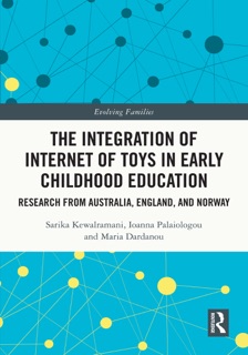 The Integration of Internet of Toys in Early Childhood Education by Sarika Kewalramani, Ioanna Palaiologou & Maria Dardanou