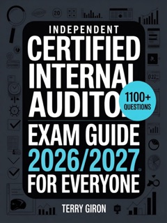 Independent Certified Internal Auditor Exam Guide 2026/2027 for Everyone by Terry Giron