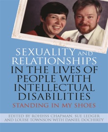 Sexuality and Relationships in the Lives of People with Intellectual Disabilities - Takako Ueto, Daniel Docherty, Jackie Downer, Carol Hamilton, Eyglo Ebba Hreinsdottir, Joe McGrath, Lindy Shufflebotham, Sue Ledger, Niall McNulty, Ruth Garbutt, Louise Townson, Patsie Frawley, Chris Bigby, Pauline Skehan, Nigel Ingham, Rob Hopkins, Linda Strickland, Patrick Kearney, Ger Minogue, Janet Corry, Lee-Ann Monk, Gudrun V Stefansdottir, Claire Azzopardi-Lane, Sigurjon Jonni Gretarsson, Kelley Johnson, Alan, Janice Slattery, Rohhss Chapman, Eiji Tsuda, Bill, Craig Blyth, Steve Mee, Sharon Harrison, Kathleen O'Leary, Toon Maillard, Peter, Jan Walmsley, Clare Miller, Linnette Farquarson, Rachel Fyson & Adam Koronka