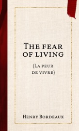 The fear of living - Henry Bordeaux