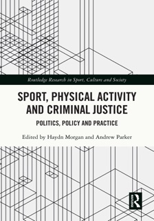 Sport, Physical Activity and Criminal Justice by HAYDN MORGAN & Andrew Parker