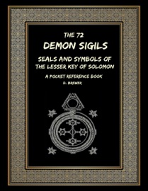 The 72 Demon Sigils, Seals and Symbols of the Lesser Key of Solomon, a Pocket Reference Book - D Brewer