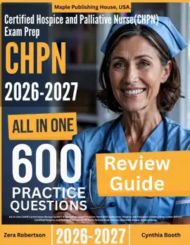 Certified Hospice and Palliative Nurse (CHPN) Exam Prep: All-In-One Guide with 4 Full Sets of 600 Practice Questions with detailed explanation  HPCC CHPN Certification Review