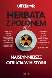 Herbata z polonem. Najsłynniejsze otrucia w historii - Agata Teperek & Ulf Ellervik
