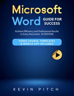 Microsoft Word Guide for Success: Achieve Efficiency and Professional Results  in Every Document  [IV EDITION] by Kevin Pitch