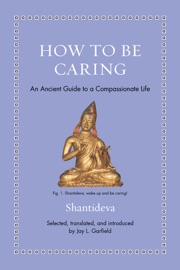 How to Be Caring - Shantideva & Jay L. Garfield