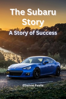 The Subaru Story: A Story of Success by Etienne Psaila