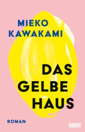 Das gelbe Haus - Mieko Kawakami & Katja Busson