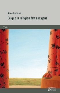 Ce que la religion fait aux gens by Anne Gotman