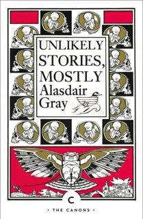 Unlikely Stories, Mostly by Alasdair Gray