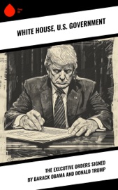 The Executive Orders Signed by Barack Obama and Donald Trump - White House & U.S. Government