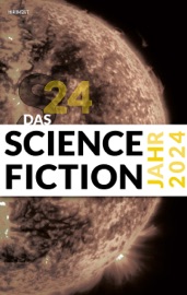 Das Science Fiction Jahr 2024 - Judith Vogt, Christian Vogt, Dietmar Dath, Lena Richter, Hans Esselborn, Simon Spiegel, Stephan Schulz, Karlheinz Steinmüller, Uwe Neuhold, Paul Trenton, Tamara Bodden, Christian Hoffmann, Wolfgang Both, Wolfgang Neuhaus, Erik Simon, Michael Wehren, Fritz Heidorn, Aiki Mira, Markus Tillmann, Kai U. Jürgens, Bernd Flessner, Thorsten Hanisch, Lisa Meinecke, Christian Endres, Dominik Irtenkauf, Peter Kempin, Gundula Sell, Alex Stoll, Ralf Lorenz, Yvonne Tunnat, Simon Weinert, Udo Klotz, Lutz Göllner, Matthias Hofmann, Johannes Hahn, Markus Maurer, Heike Lindhold, Christian Pree, Hardy Kettlitz & Melanie Wylutzki