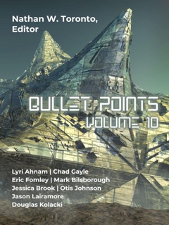 Bullet Points 10 by Nathan W. Toronto, Lyri Ahnam, Chad Gayle, Eric Fomley, Jessica Brook, Jason Lairamore, Otis Johnson, Mark Bilsborough & Douglas Kolacki