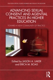 Advancing Sexual Consent and Agential Practices in Higher Education - Jason A. Laker & Erica M. Boas