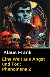 Eine Welt aus Angst und Tod: Phenomena 2 - Klaus Frank