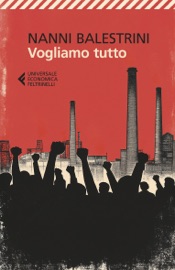 Vogliamo tutto - Nanni Balestrini