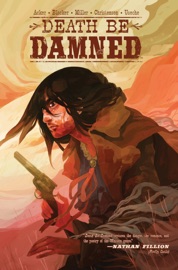 Death Be Damned - Ben Acker, Ben Blacker & Andrew Miller