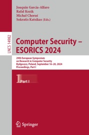 Computer Security – ESORICS 2024 - Joaquin Garcia-Alfaro, Rafał Kozik, Michał Choraś & Sokratis K. Katsikas