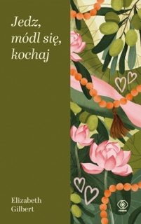 Jedz, módl się, kochaj by Elizabeth Gilbert
