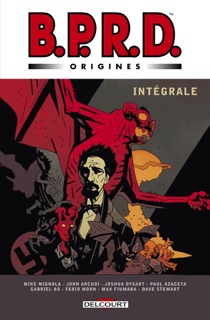 BPRD Origines - Intégrale by John Arcudi, Mike Mignola, Joshua Dysart, Gabriel Bá, Sebastián Fiumara, Paul Azaceta & Fábio Moon