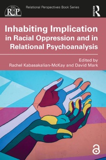 Inhabiting Implication in Racial Oppression and in Relational Psychoanalysis by Rachel Kabasakalian-McKay & David Mark