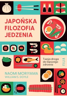 Japońska filozofia jedzenia. Twoja droga do lepszego zdrowia by Naomi Moriyama & William Doyle