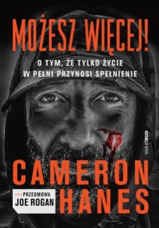 Możesz więcej! O tym, że tylko życie w pełni przynosi spełnienie by Cameron Hanes & Joe Rogan